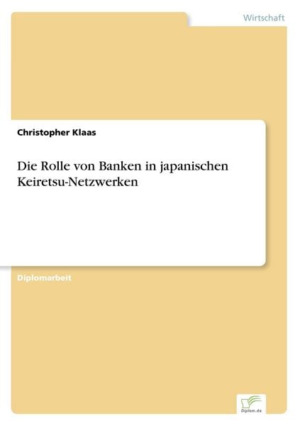 Die Rolle von Banken in japanischen Keiretsu-Netzwerken, Taschenbuch von Christopher Klaas, GRIN, 9783838638188