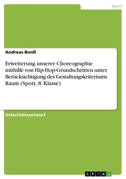 Produktbild: Erweiterung unserer Choreographie mithilfe von Hip-Hop-Grundschritten unter Ber&uuml;cksichtigung des Gestaltungskriteriums Raum (Sport, 8. Klasse)