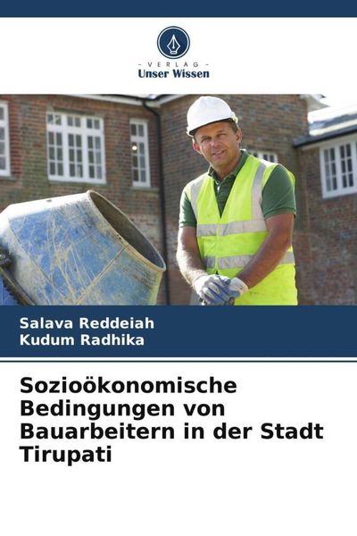 Sozioökonomische Bedingungen von Bauarbeitern in der Stadt Tirupati, Taschenbuch von Salava Reddeiah , Kudum Radhika, Verlag Unser Wissen,