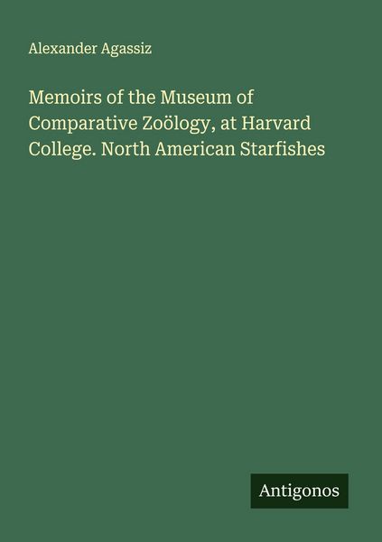 Produktbild: Memoirs of the Museum of Comparative Zo&ouml;logy, at Harvard College. North American Starfishes