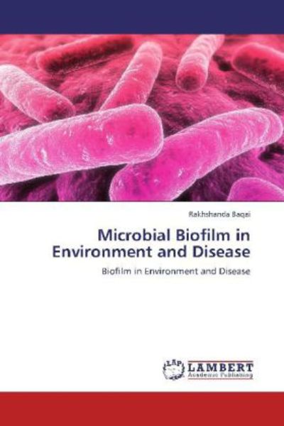 Baqai, R: Microbial Biofilm in Environment and Disease, Taschenbuch von Rakhshanda Baqai, LAP LAMBERT Academic Publishing, 9783659108105