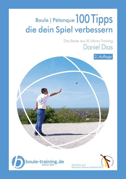 Boule | Pétanque 100 Tipps die Dein Spiel verbessern, Taschenbuch von Daniel Dias, Boule-training.de, 978-3-9821926-2-8