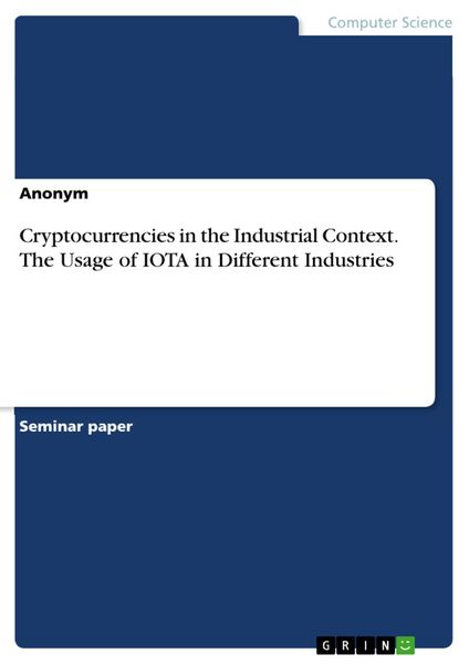 Produktbild: Cryptocurrencies in the Industrial Context. The Usage of IOTA in Different Industries