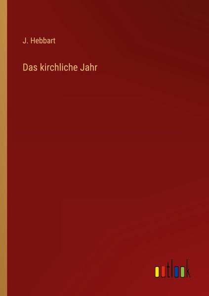 Das kirchliche Jahr, Taschenbuch von J. Hebbart, Outlook, 9783368013660