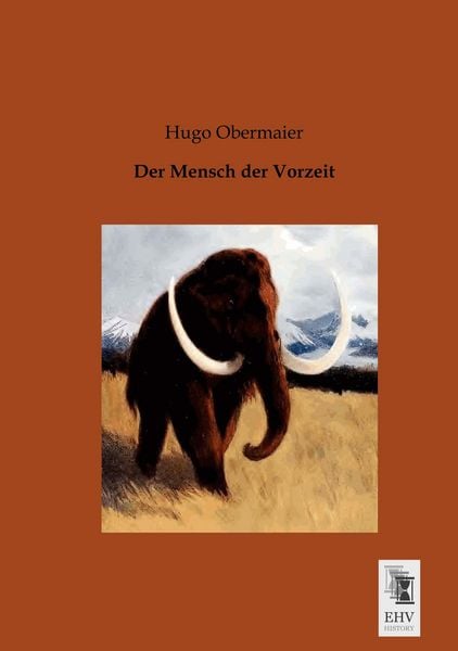 Der Mensch der Vorzeit, Taschenbuch von Hugo Obermaier, EHV-History, 9783955640002