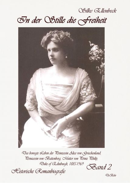Produktbild: In der Stille die Freiheit Band 2 - Das bewegte Leben der Prinzessin Alice von Griechenland, Prinzessin von Battenberg, Mutter von Prinz Philip, Duke of Edinburgh, 1885-1969 - Die Jahre 1923 bis 1969