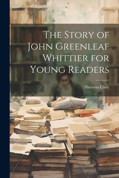 Produktbild: The Story of John Greenleaf Whittier for Young Readers