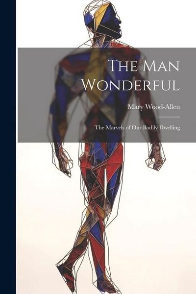 Produktbild: The Man Wonderful: The Marvels of Our Bodily Dwelling