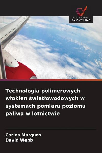 Produktbild: Technologia polimerowych w&iquest;&oacute;kien &iquest;wiat&iquest;owodowych w systemach pomiaru poziomu paliwa w lotnictwie