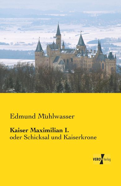 Kaiser Maximilian I., Taschenbuch von Edmund Mühlwasser, BoD - Books on Demand, 9783956102301