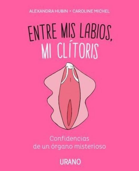 Produktbild: Entre mis labios, mi cl&iacute;toris : confidencias de un &oacute;rgano misterioso