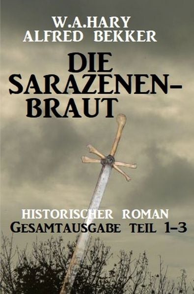 Produktbild: Die Sarazenenbraut: Historischer Roman: Gesamtausgabe Teil 1-3