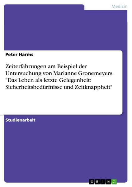 Produktbild: Zeiterfahrungen am Beispiel der Untersuchung von Marianne Gronemeyers "Das Leben als letzte Gelegenheit: Sicherheitsbed&uuml;rfnisse und Zeitknappheit"