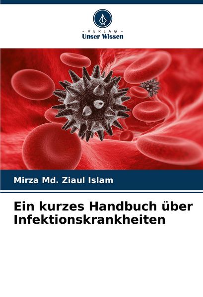 Ein kurzes Handbuch über Infektionskrankheiten, Taschenbuch von Mirza Md. Ziaul Islam, Verlag Unser Wissen, 9786207914739