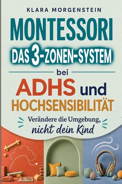 Produktbild: Montessori - Das 3-Zonen-System bei ADHS und Hochsensibilit&auml;t