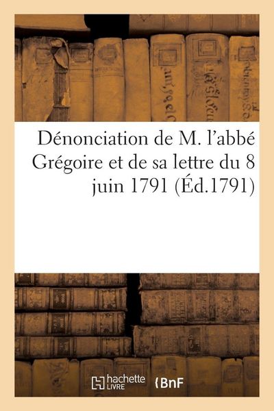 Produktbild: D&eacute;nonciation de M. l'abb&eacute; Gr&eacute;goire et de sa lettre du 8 juin 1791, adress&eacute;e aux citoyens de couleur