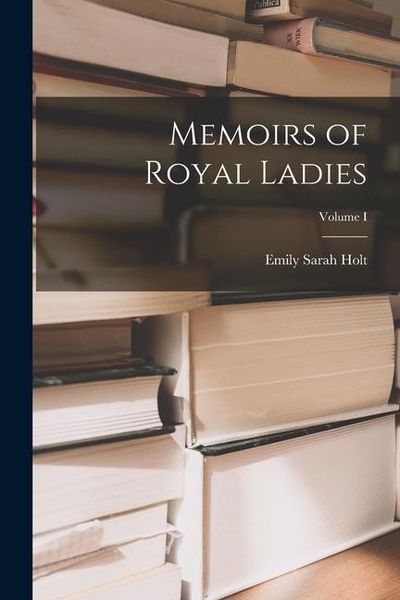Produktbild: Memoirs of Royal Ladies; Volume I