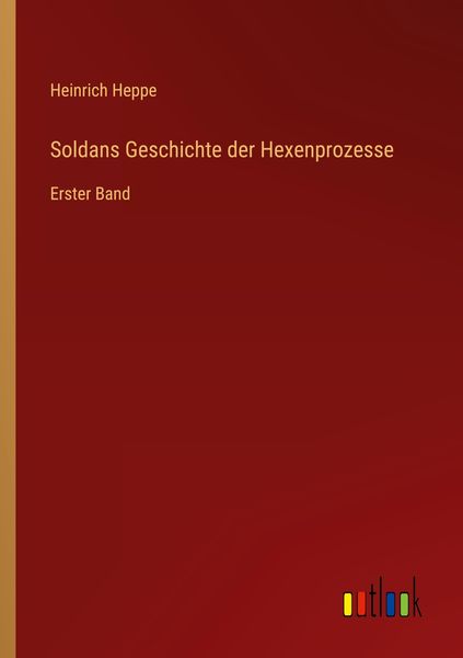 Soldans Geschichte der Hexenprozesse, Taschenbuch von Heinrich Heppe, Outlook, 9783368608828