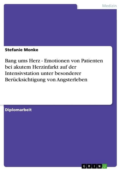 Bang ums Herz - Emotionen von Patienten bei akutem Herzinfarkt auf der Intensivstation unter besonderer Berücksichtigung