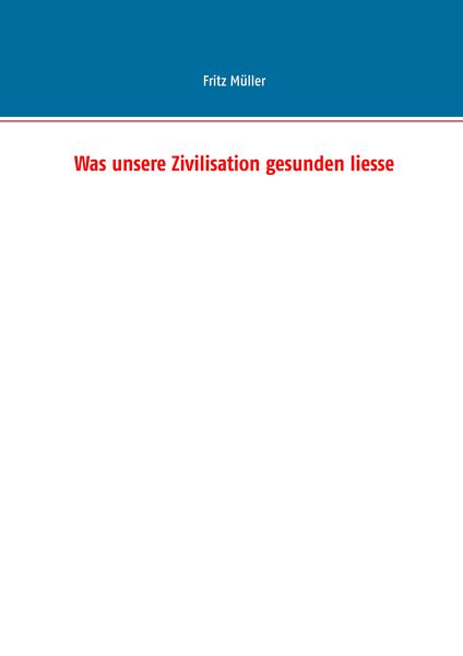 Produktbild: Was unsere Zivilisation gesunden liesse