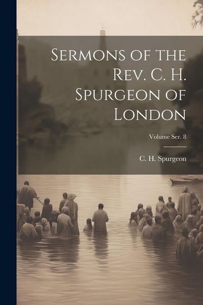 Produktbild: Sermons of the Rev. C. H. Spurgeon of London; Volume ser. 8
