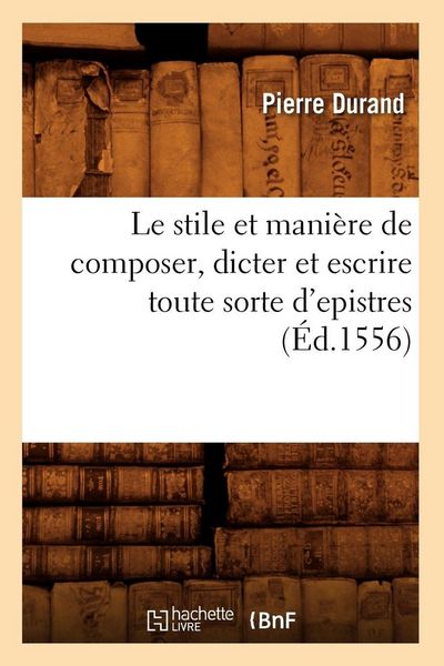 Produktbild: Le stile et mani&egrave;re de composer, dicter et escrire toute sorte d'epistres (&Eacute;d.1556)