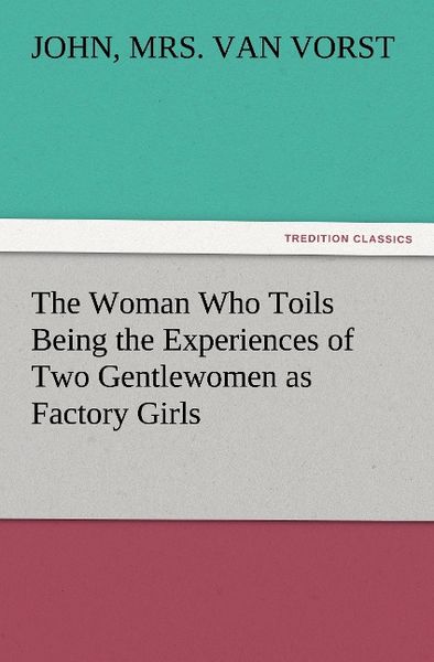 Produktbild: The Woman Who Toils Being the Experiences of Two Gentlewomen as Factory Girls