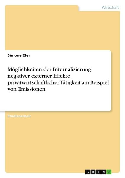 Produktbild: M&ouml;glichkeiten der Internalisierung negativer externer Effekte privatwirtschaftlicher T&auml;tigkeit am Beispiel von Emissionen