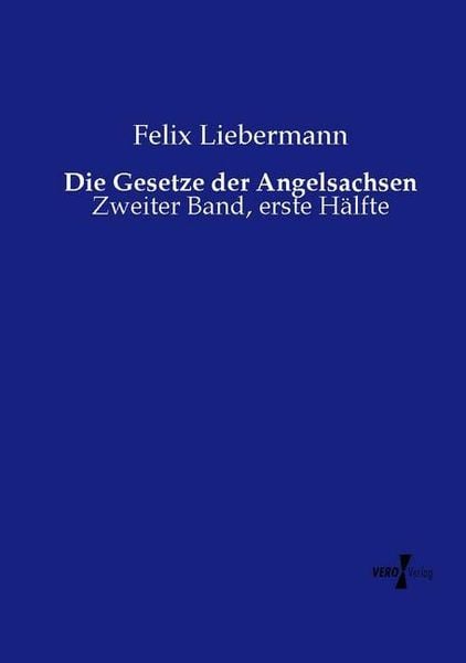 Die Gesetze der Angelsachsen, Taschenbuch von Felix Liebermann, Vero Verlag, 9783737223201