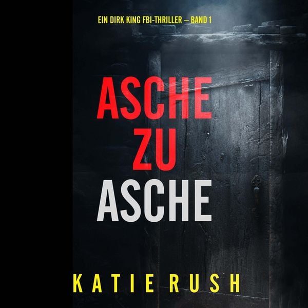 Produktbild: Asche zu Asche (Ein Dirk King FBI-Thriller &ndash; Band 1)