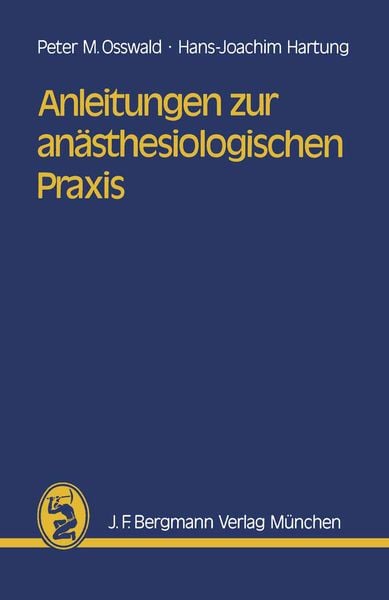 Anleitungen zur anästhesiologischen Praxis, Taschenbuch von P.M. Osswald , H.-J. Hartung, Bergmann, J F, 9783807003436