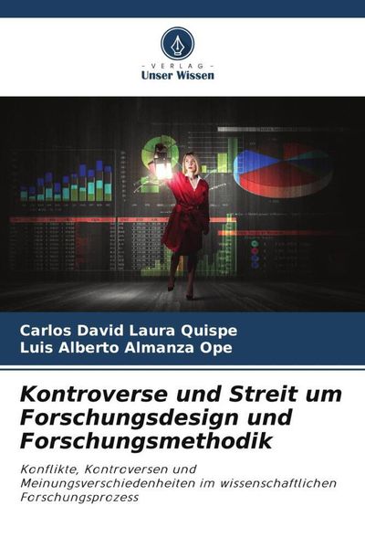Kontroverse und Streit um Forschungsdesign und Forschungsmethodik, Taschenbuch von Carlos David Laura Quispe , Luis Alberto Almanza Ope, Verlag Unser