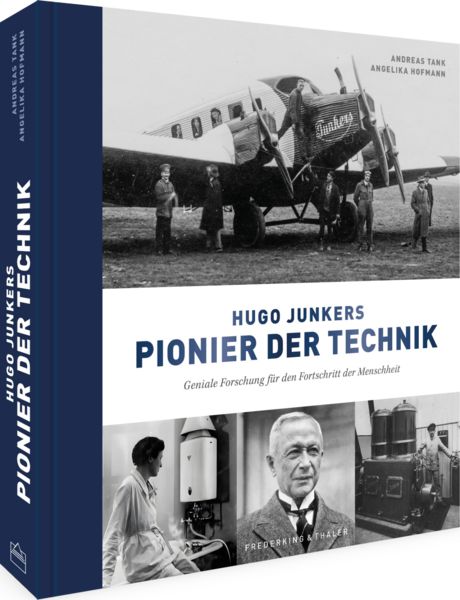 Hugo Junkers - Pionier der Technik, Gebundene Ausgabe von Andreas Tank,Angelika Hofmann, Frederking & Thaler, 978-3-95416-442-4
