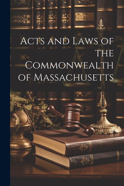 Produktbild: Acts and Laws of the Commonwealth of Massachusetts
