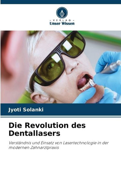 Die Revolution des Dentallasers, Taschenbuch von Jyoti Solanki, Verlag Unser Wissen, 9786209103339