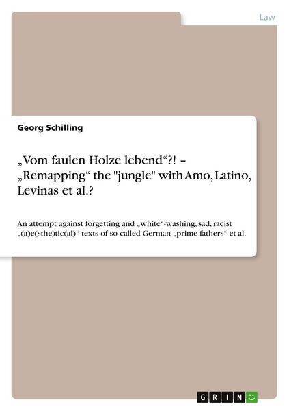 'Vom faulen Holze lebend'?! - 'Remapping' the 'jungle' with Amo, Latino, Levinas et al.?, Taschenbuch von Georg Schilling, GRIN, 9783640449026