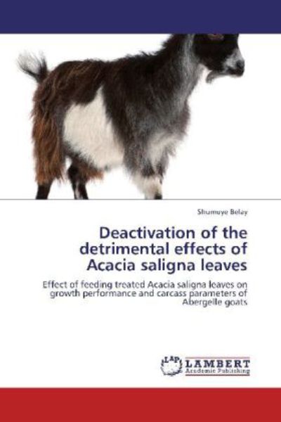 Belay, S: Deactivation of the detrimental effects of Acacia, Taschenbuch von Shumuye Belay, LAP LAMBERT Academic Publishing, 9783659151460