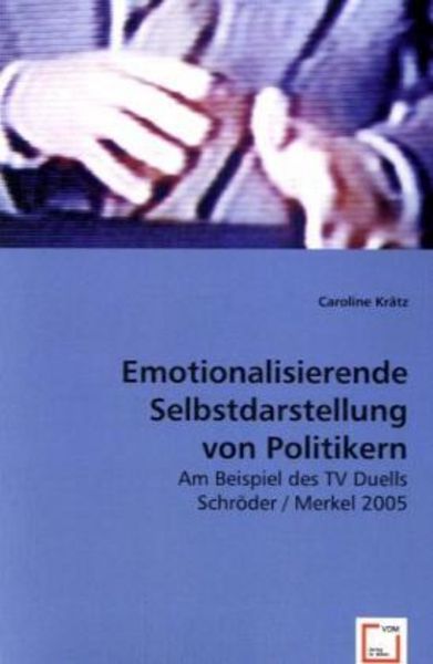 Krätz, C: Emotionalisierende Selbstdarstellung von Politiker, Taschenbuch von Caroline Krätz, VDM, 9783639012644