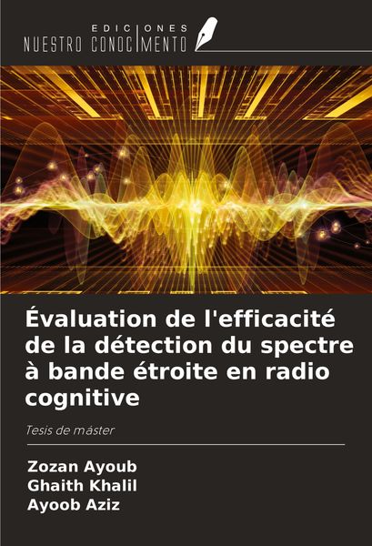 Produktbild: &Eacute;valuation de l'efficacit&eacute; de la d&eacute;tection du spectre &agrave; bande &eacute;troite en radio cognitive