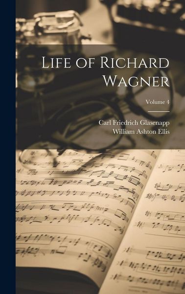 Produktbild: Life of Richard Wagner; Volume 4