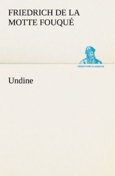 Undine, Taschenbuch von Friedrich de la Motte Fouque, Tredition, 9783842413788