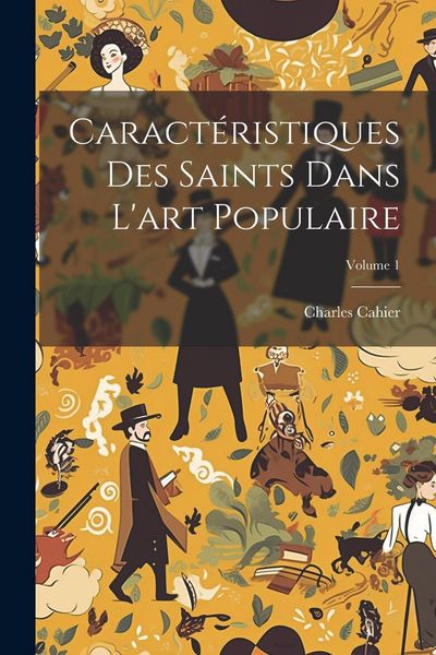 Produktbild: Caract&eacute;ristiques Des Saints Dans L'art Populaire; Volume 1
