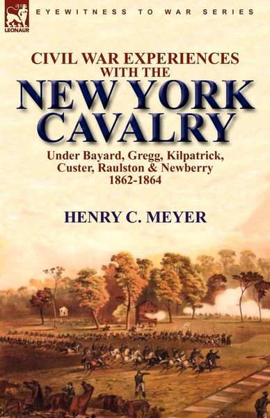 Produktbild: Civil War Experiences with the New York Cavalry Under Bayard, Gregg, Kilpatrick, Custer, Raulston & Newberry 1862-1864