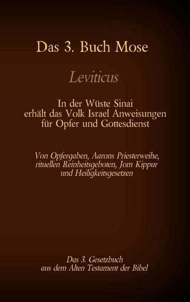 Produktbild: Das 3. Buch Mose, Leviticus, das 3. Gesetzbuch aus der Bibel - In der W&uuml;ste Sinai erh&auml;lt das Volk Israel Anweisungen f&uuml;r Opfer und Gottesdienst