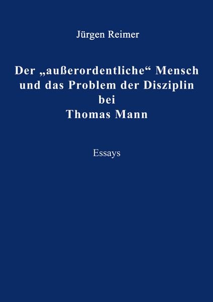 Der 'außerordentliche' Mensch und das Problem der Disziplin bei Thomas Mann, Taschenbuch von Jürgen Reimer, BoD – Books on Demand, 9783833424540