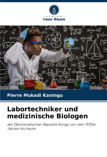 Labortechniker und medizinische Biologen, Taschenbuch von Pierre Mukadi Kaningu, Verlag Unser Wissen, 9786207901906