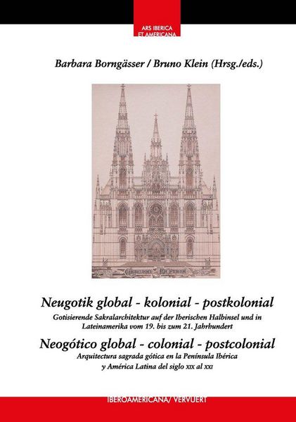Produktbild: Neugotik global  kolonial  postkolonial : Gotisierende Sakralarchitektur auf der Iberischen Halbinsel und in Lateinamerika vom 19. bis zum 21. Jahrh