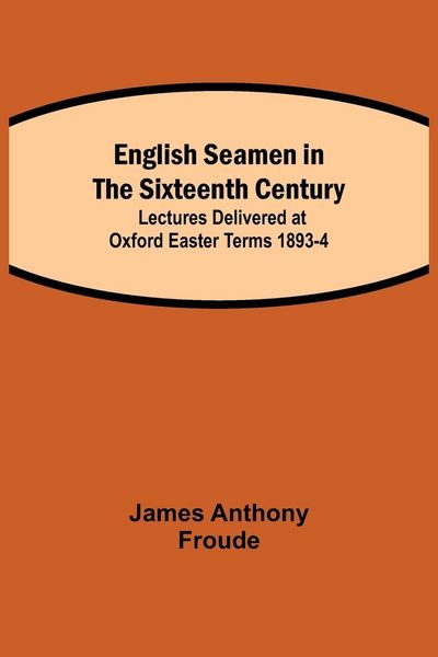 Produktbild: English Seamen In The Sixteenth Century; Lectures Delivered At Oxford Easter Terms 1893-4