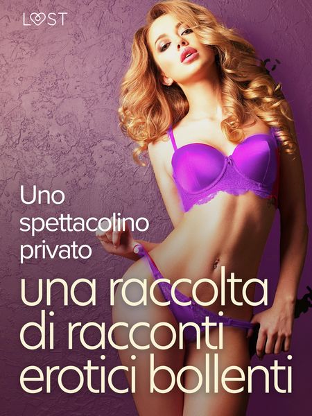 Produktbild: Uno spettacolino privato: una raccolta di racconti erotici bollenti