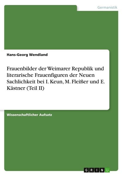 Produktbild: Frauenbilder der Weimarer Republik und literarische Frauenfiguren der Neuen Sachlichkeit bei I. Keun, M. Flei&szlig;er und E. K&auml;stner (Teil II)